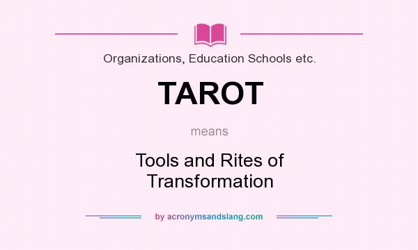 What does TAROT mean? It stands for Tools and Rites of Transformation