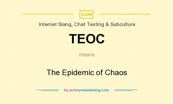 What does TEOC mean? It stands for The Epidemic of Chaos