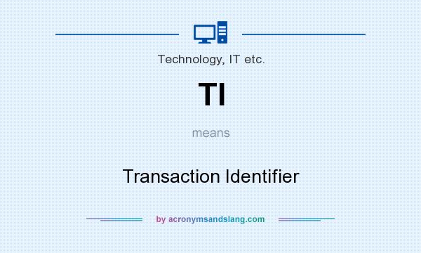 What does TI mean? It stands for Transaction Identifier