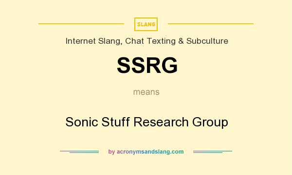 What does SSRG mean? It stands for Sonic Stuff Research Group