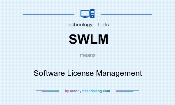 What does SWLM mean? It stands for Software License Management
