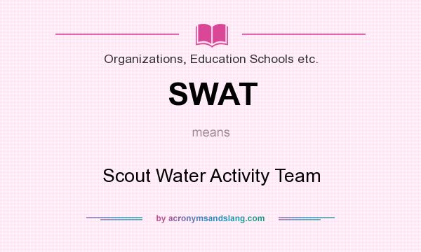 What does SWAT mean? It stands for Scout Water Activity Team