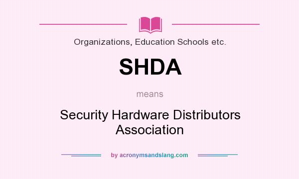 What does SHDA mean? It stands for Security Hardware Distributors Association