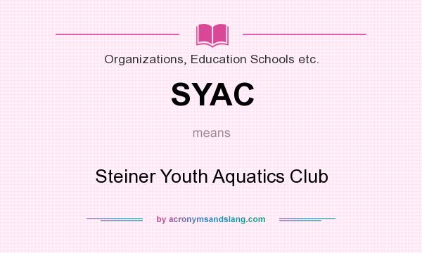 What does SYAC mean? It stands for Steiner Youth Aquatics Club
