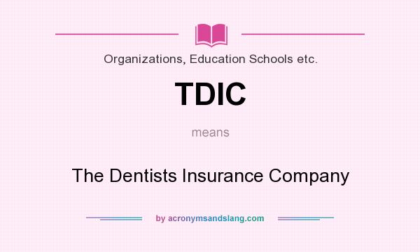 What does TDIC mean? It stands for The Dentists Insurance Company