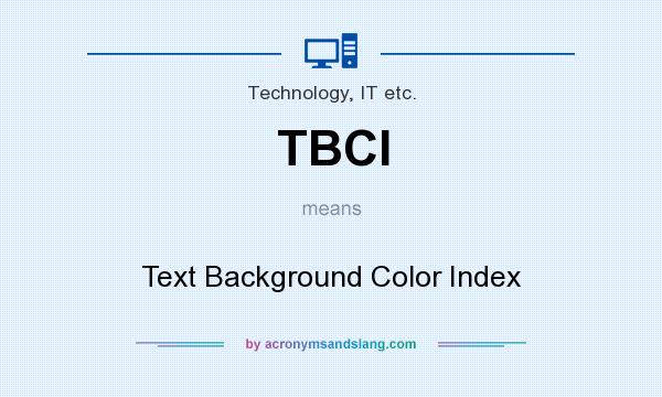 What does TBCI mean? It stands for Text Background Color Index