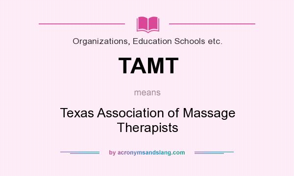 What does TAMT mean? It stands for Texas Association of Massage Therapists