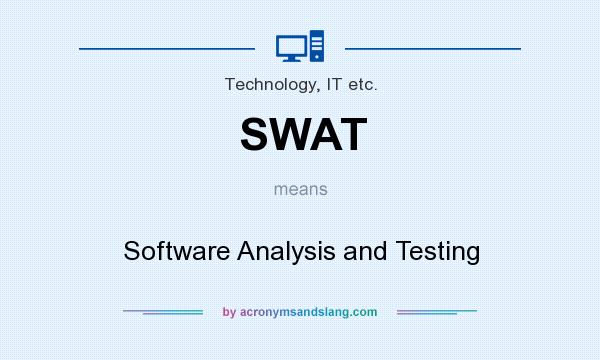 What does SWAT mean? It stands for Software Analysis and Testing