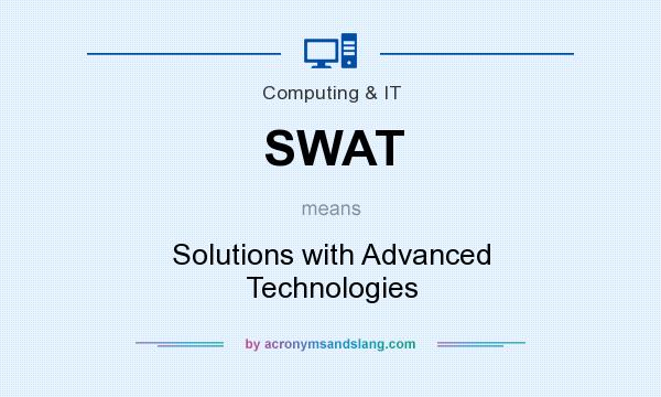 What does SWAT mean? It stands for Solutions with Advanced Technologies