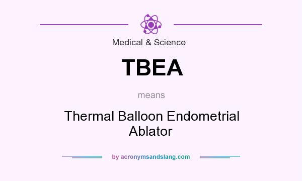 What does TBEA mean? It stands for Thermal Balloon Endometrial Ablator