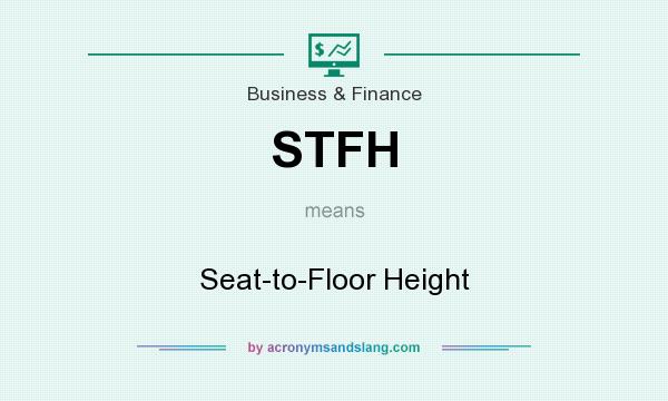 What does STFH mean? It stands for Seat-to-Floor Height
