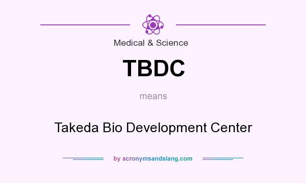 What does TBDC mean? It stands for Takeda Bio Development Center