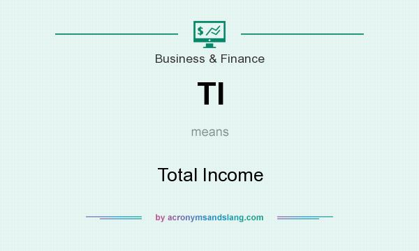 What does TI mean? It stands for Total Income