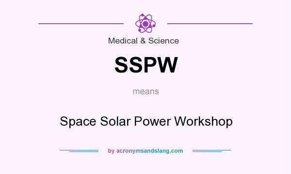What does SSPW mean? It stands for Space Solar Power Workshop