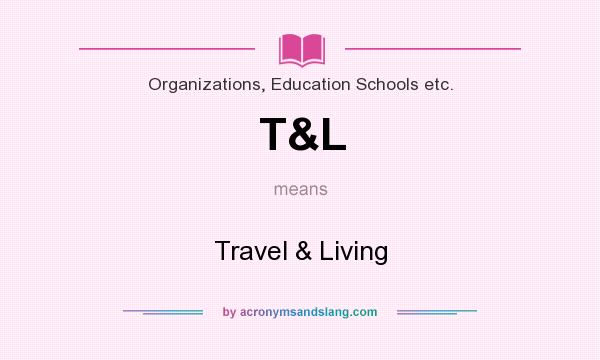 What does T&L mean? It stands for Travel & Living
