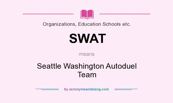 What does SWAT mean? It stands for Seattle Washington Autoduel Team