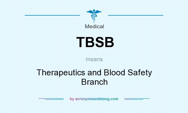 What does TBSB mean? It stands for Therapeutics and Blood Safety Branch