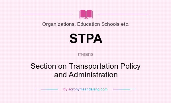 What does STPA mean? It stands for Section on Transportation Policy and Administration