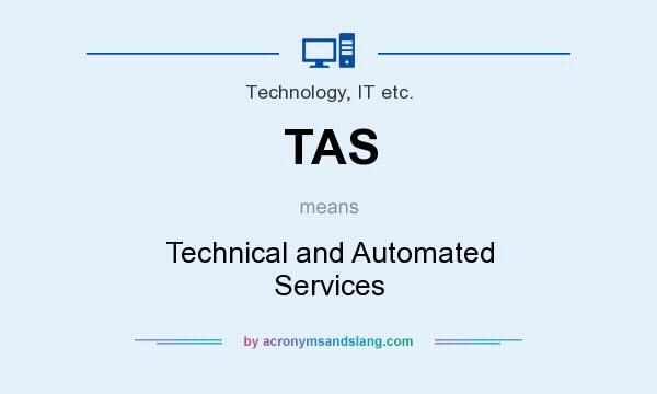 What does TAS mean? It stands for Technical and Automated Services