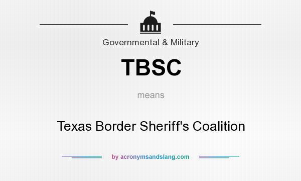 What does TBSC mean? It stands for Texas Border Sheriff`s Coalition
