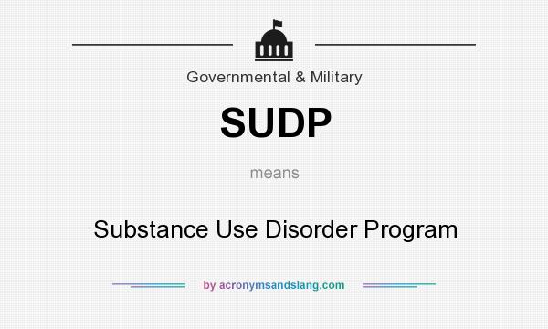 What does SUDP mean? It stands for Substance Use Disorder Program