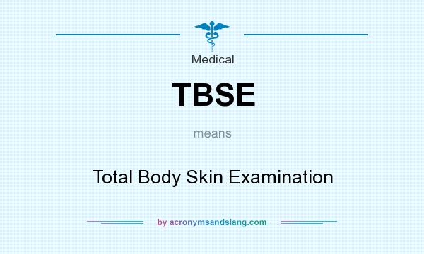 What does TBSE mean? It stands for Total Body Skin Examination