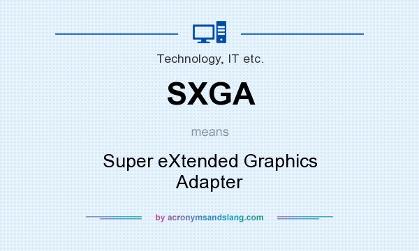 What does SXGA mean? It stands for Super eXtended Graphics Adapter