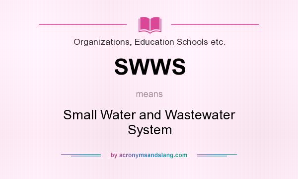 What does SWWS mean? It stands for Small Water and Wastewater System