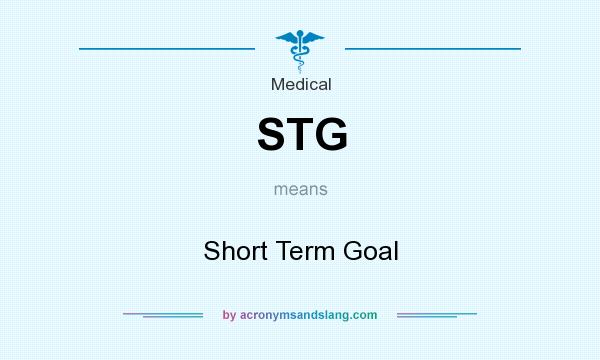What does STG mean? It stands for Short Term Goal