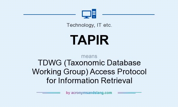 What does TAPIR mean? It stands for TDWG (Taxonomic Database Working Group) Access Protocol for Information Retrieval