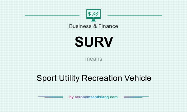 What does SURV mean? It stands for Sport Utility Recreation Vehicle