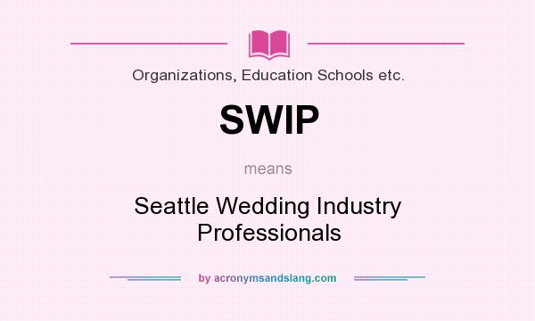 What does SWIP mean? It stands for Seattle Wedding Industry Professionals