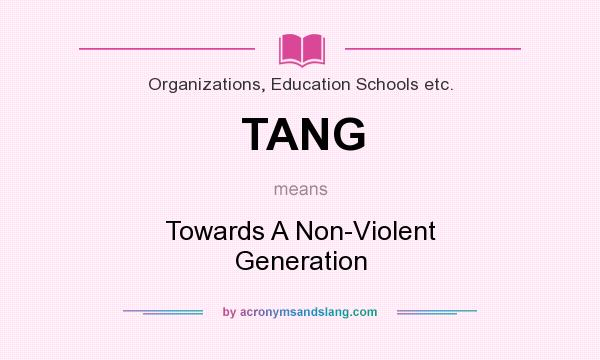 What does TANG mean? It stands for Towards A Non-Violent Generation
