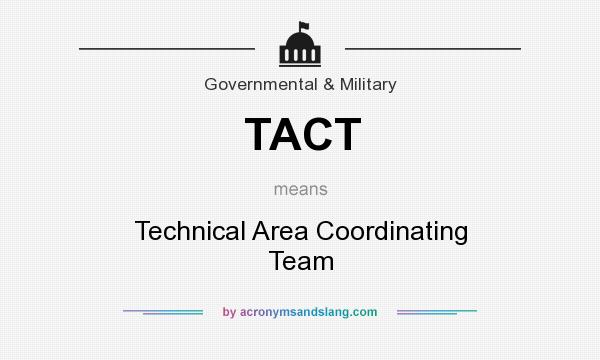 What does TACT mean? It stands for Technical Area Coordinating Team