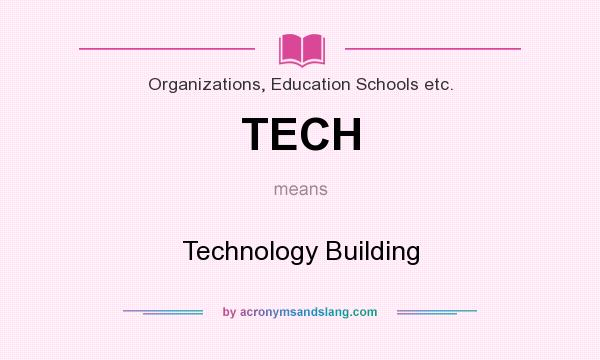 What does TECH mean? It stands for Technology Building