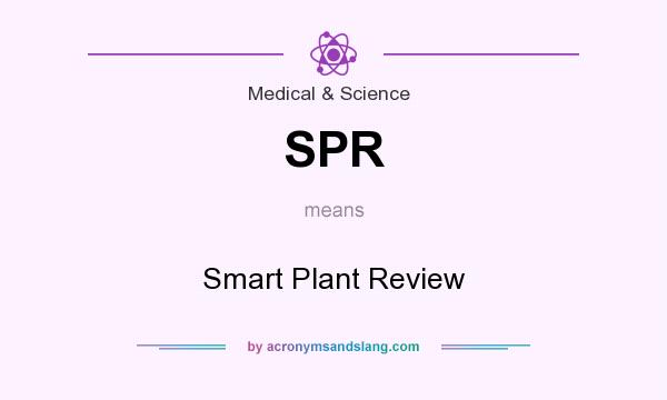 What does SPR mean? It stands for Smart Plant Review