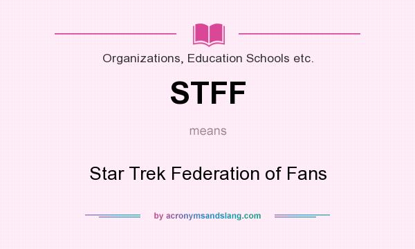 What does STFF mean? It stands for Star Trek Federation of Fans