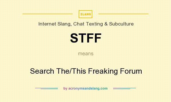 What does STFF mean? It stands for Search The/This Freaking Forum