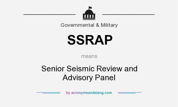 What does SSRAP mean? It stands for Senior Seismic Review and Advisory Panel