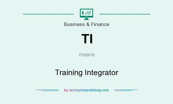 What does TI mean? It stands for Training Integrator