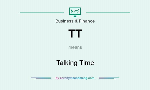 What does TT mean? It stands for Talking Time