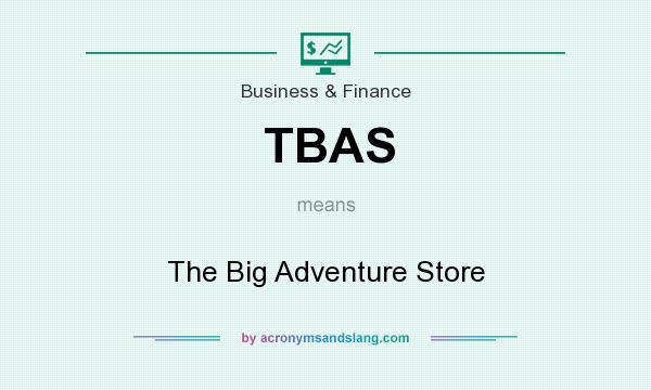 What does TBAS mean? It stands for The Big Adventure Store