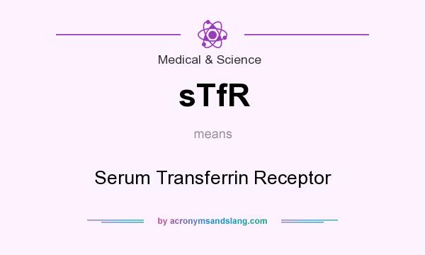 What does sTfR mean? It stands for Serum Transferrin Receptor