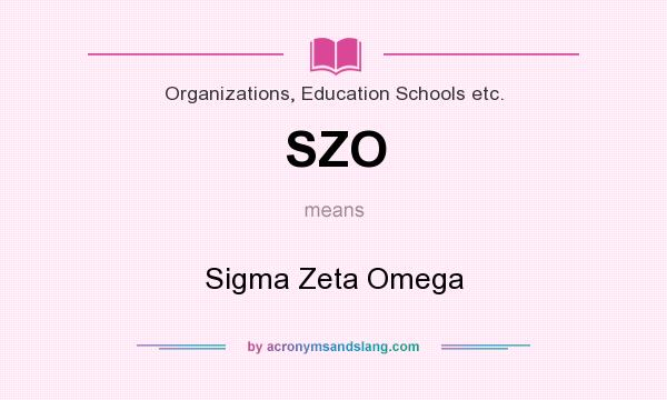 What does SZO mean? It stands for Sigma Zeta Omega