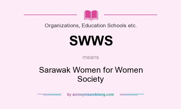 What does SWWS mean? It stands for Sarawak Women for Women Society