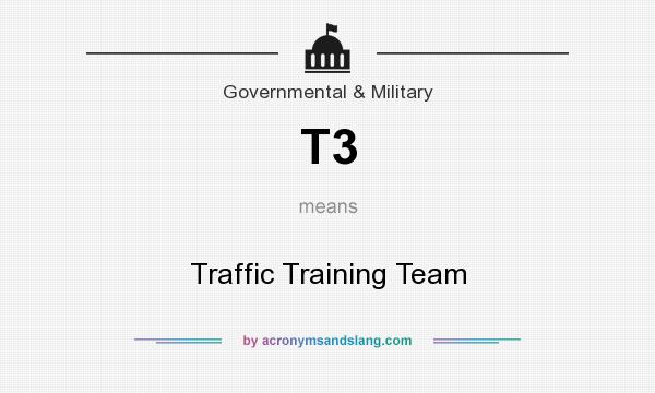 What does T3 mean? It stands for Traffic Training Team