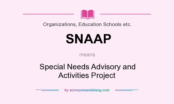 What does SNAAP mean? It stands for Special Needs Advisory and Activities Project