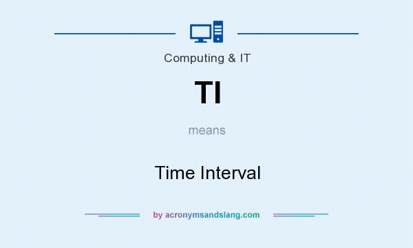 What does TI mean? It stands for Time Interval