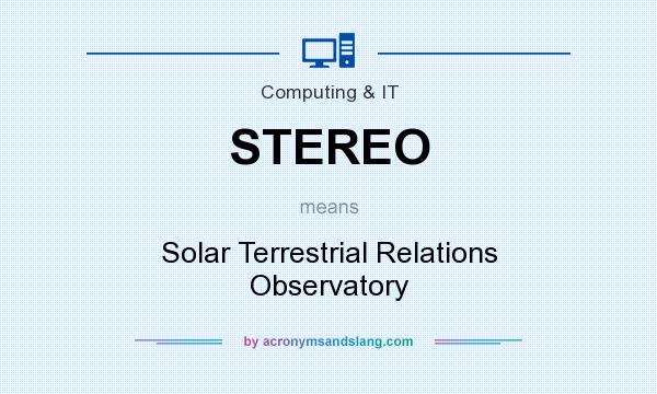 What does STEREO mean? It stands for Solar Terrestrial Relations Observatory