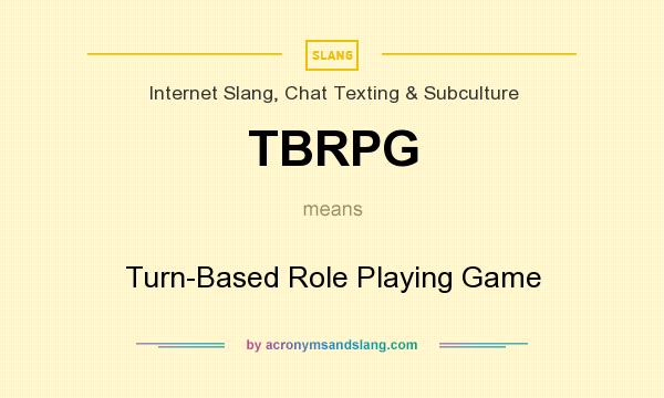 What does TBRPG mean? It stands for Turn-Based Role Playing Game
